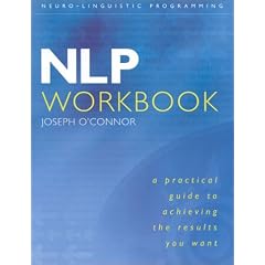 NLP: A Practical Guide to Achieving the Results You Want: Workbook