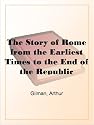 The Story of Rome from the Earliest Times to the End of the Republic
