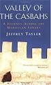 Valley of the Casbahs: A Journey Across the Moroccan Sahara