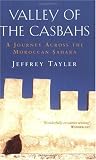 Valley of the Casbahs: A Journey Across the Moroccan Sahara