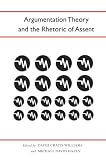Argumentation Theory and the Rhetoric of Assent (Studies in Rhetoric and Communication)