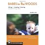 Babes in the Woods: Hiking, Camping & Boating with Babies and Young Children