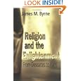Religion and the Enlightenment: From Descartes to Kant by James M. Byrne