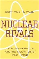 NUCLEAR RIVALS: ANGLO AMERICAN ATOMIC RELATIONS NUCLEAR RIVALS: ANGLO AMERICAN ATOMIC RELATIONS