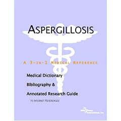 Aspergillosis - A Medical Dictionary, Bibliography, and Annotated Research Guide to... by ICON Health Publications