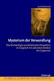 Produkt-Bild: Mysterium der Verwandlung: Eine Eschatologie aus katholischer Perspektive im Gespr&auml;ch mit j&uuml;dischem Denken der Gegenwart