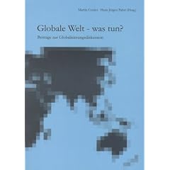 Globale Welt - was tun?. Beitr�ge zur Globalisierungsdiskussion