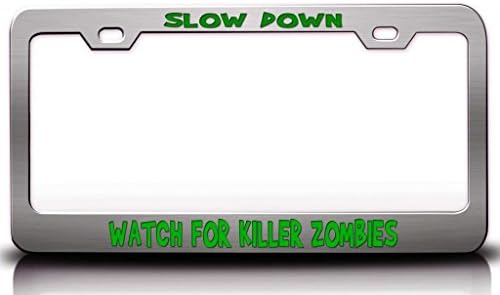 SLOW DOWN ! WATCH FOR KILLER ZOMBIES Zombie Steel Metal Licesne Plate Frame Chrome