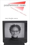 Postfeminist News: Political Women in Media Culture (Suny Series in Communication Studies)