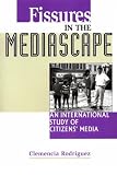 Fissures in the Mediascape: An International Study of Citizens' Media (Hampton Press Communication Series (Communication Alternatives Subseries).)