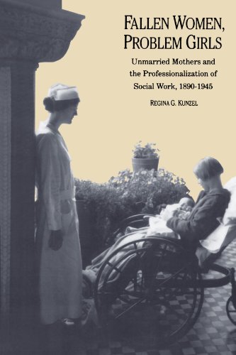 fallen women problem girls unmarried mothers and the professionalization of social work 1890 1945 yale historical