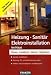 Heizung - Sanit&auml;r - Elektroinstallation im Haus: Planen - Installieren - Warten - Reparieren