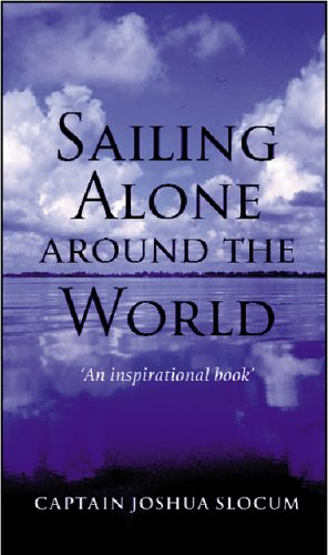Sailing Alone Around the World: The First Solo Voyage Around the World