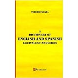 A Dictionary of English and Spanish Equivalent Proverbs