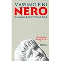 Nero: Zweitausend Jahre Verleumdung. Die Biographie