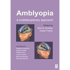 Click here to buy Amblyopia: A Multidisciplinary Approach by Merrick Moseley BSc  PhD and Alistair Fielder FRCP  FRCS  FRCOphth.