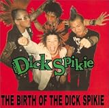 THE BIRTH OF THE DICK SPIKIE