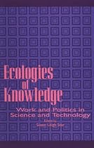Ecologies of Knowledge: Work and Politics in Science and Technology (Suny Series in Science, Technology, and Society)