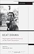 Beat Drama: Playwrights and Performances of the 'Howl' Generation (Methuen Drama Engage)