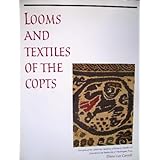 Looms and Textiles of the Copts: First Millennium Egyptian Textiles in the Carl Austin Reitz Collection of the California Academy of Science (Memoirs of the California Academy of Sciences)