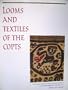 Looms and Textiles of the Copts: First Millennium Egyptian Textiles in the Carl Austin Reitz Collection of the California Academy of Science (Memoirs of the California Academy of Sciences)