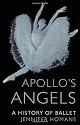 Apollo's Angels: A History of Ballet
