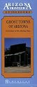 Ghost Towns of Arizona: Remnants of the Mining Days/Arizona Traveler Guidebooks (American Traveler Series)