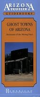 Ghost Towns of Arizona: Remnants of the Mining Days/Arizona Traveler Guidebooks (American Traveler Series)
