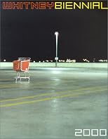 Whitney Biennial: 2000 Exhibition (Whitney Biennial)