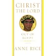 Christ the Lord: Out of Egypt by  Anne Rice
