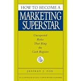 How to Become a Marketing Superstar: Unexpected Rules That Ring the Cash Register