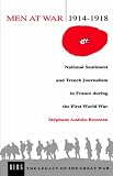 Men at War 1914-1918: National Sentiment and Trench Journalism in France during the First World War (Legacy of the Great War)