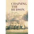 Chaining the Hudson: The Fight for the River in the American Revolution by Lincoln Diamant