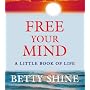 Free Your Mind: A Little Book of Life