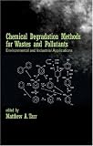 Chemical Degradation Methods for Wastes and Pollutants: Environmental and Industrial Applications