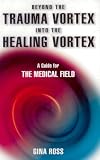 Beyond the Trauma Vortex Into the Healing Vortex: A Guide for The Medical Field