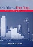 Civic Culture and Urban Change: Governing Dallas