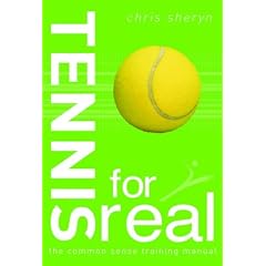 Tennis For Real: The Common Sense Training Manual