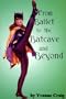 From Ballet to the Batcave and Beyond