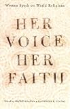 Her Voice, Her Faith: Women Speak on World Religions