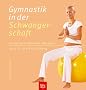 Gymnastik in der Schwangerschaft: Sanfte und wirksame �bungen - auch f�r die R�ckbildung