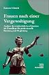 Frauen nach einer Vergewaltigung. Analyse der strafrechtlichen Situation als Grundlage f�r professionelle Beratung und Begleitung. (Reihe Sachbuch aktuell)