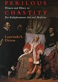 Review Cornell University Press  / Perilous Chastity: Women and Illness in Pre-enlightenment Art and Medicine