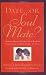 Date...or Soul Mate? How To Know If Someone Is Worth Pursuing In Two Dates Or Less