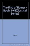 The Iliad of Homer, books I-XII