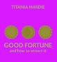 Good Fortune: and how to attract it