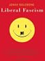 Liberal Fascism: The Secret History of the American Left from Mussolini to the Politics of Meaning