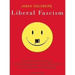 Liberal Fascism: The Secret History of the American Left from Mussolini to the Politics of Meaning