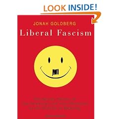 Liberal Fascism: The Secret History of the American Left from Mussolini to the Politics of Meaning