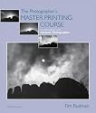 The Photographer's Master Printing Course: In Association with "Amateur Photographer" (Mitchell Beazley Photography)